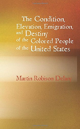 The Condition Elevation Emigration and Destiny of the Colored People of the United States Politics & History