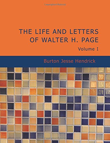 The Life and Letters of Walter H. Page Volume I Politics & Society