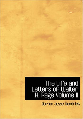 The Life and Letters of Walter H. Page Volume II Politics & Society