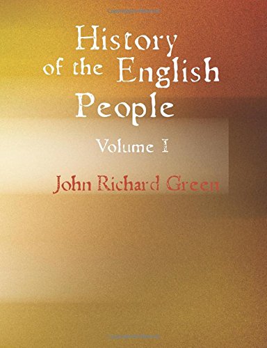 History of the English People Volume I: Early England 449-1071; Foreign Kings 1071-120 Politics & History