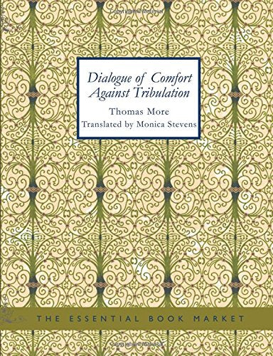 Dialogue of Comfort Against Tribulation: With Modifications To Obsolete Language By Monica Contemporary literature