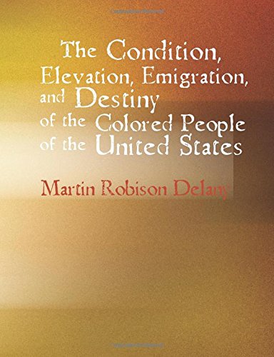 The Condition Elevation Emigration and Destiny of the Colored People of the United States Social Sciences