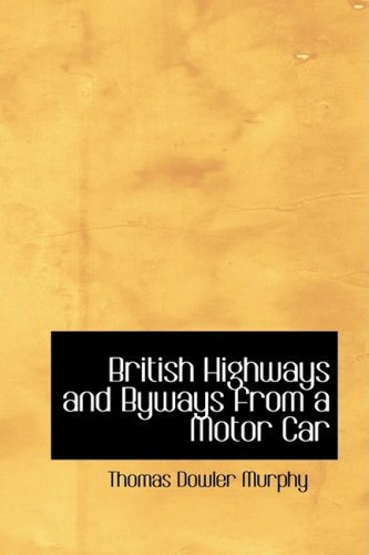 British Highways and Byways from a Motor Car: Being a Record of a Five Thousand Mile Tour in Eng Travel