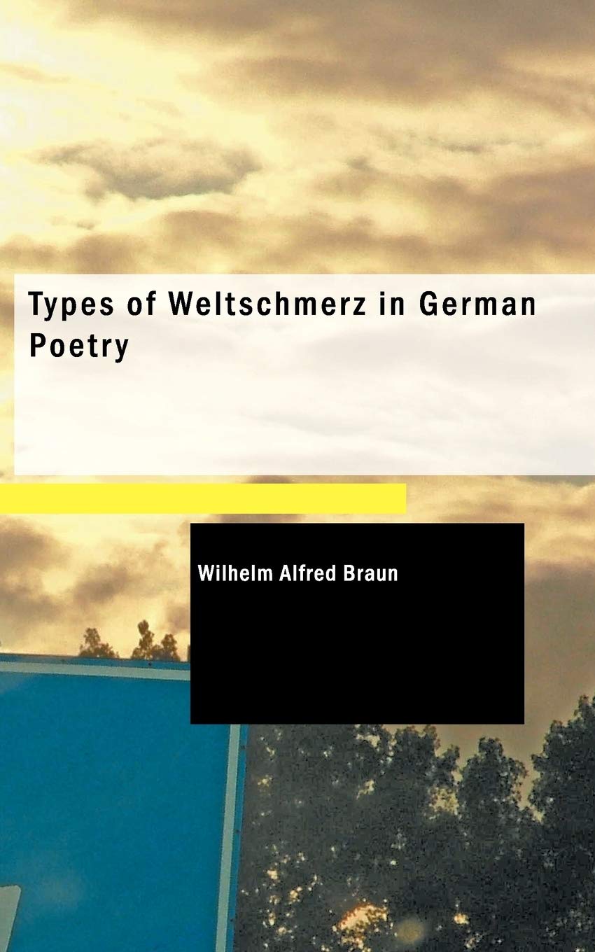 Types of Weltschmerz in German Poetry Poetry
