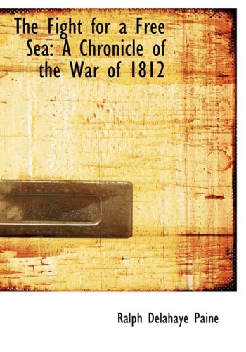 The Fight for a Free Sea: A Chronicle of the War of 1812: The Chronicles of America Series; Volume 17 Contemporary literature Books