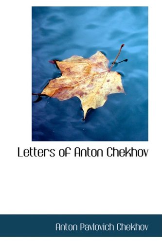 Letters of Anton Chekhov: To His Family and Friends Essays & Short Stories
