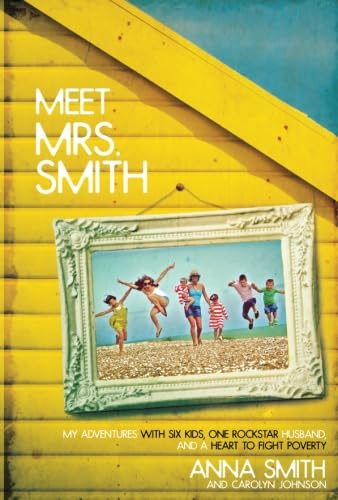 Meet Mrs. Smith: My Adventures with Six Kids, One Rockstar Husband, and a Heart to Fight Poverty Books