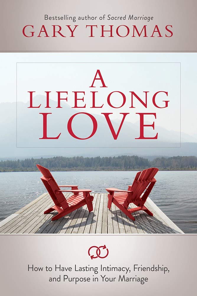 A Lifelong Love: How to Have Lasting Intimacy, Friendship, and Purpose in Your Marriage Social Sciences