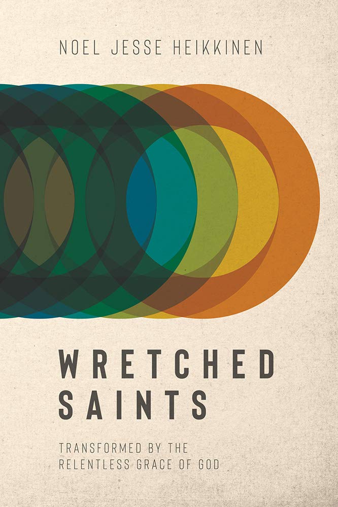 Wretched Saints: Transformed by the Relentless Grace of God Social Sciences