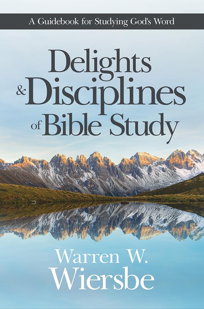 Delights & Disciplines of Bible Study: A Guidebook for Studying God's Word book