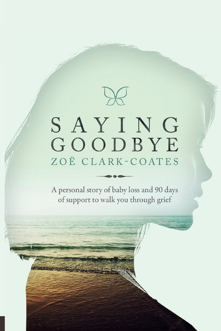 Saying Goodbye: A Personal Story of Baby Loss and 90 Days of Support to Walk You Through Grief Medicine