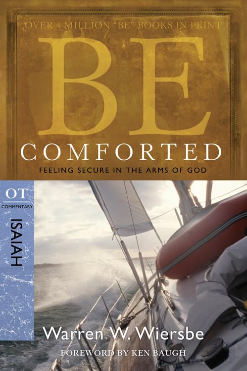 Be Comforted: Feeling Secure in the Arms of God: OT Commentary Isaiah (Be Series Commentary) Social Sciences