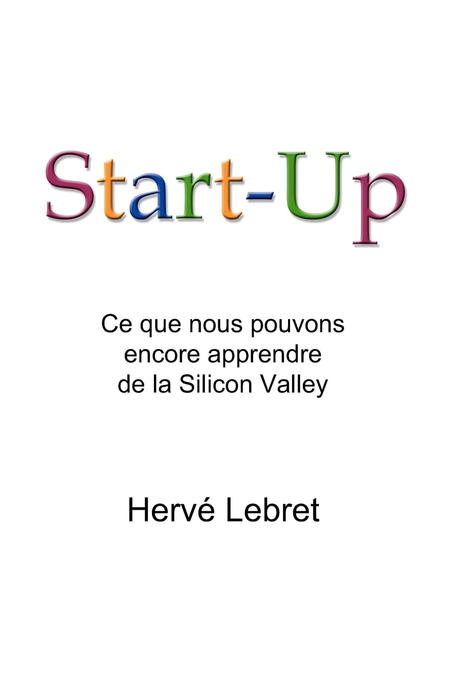 Start-Up: Ce Que Nous Pouvons Encore Apprendre De La Silicon Valley Business, Finance & Career