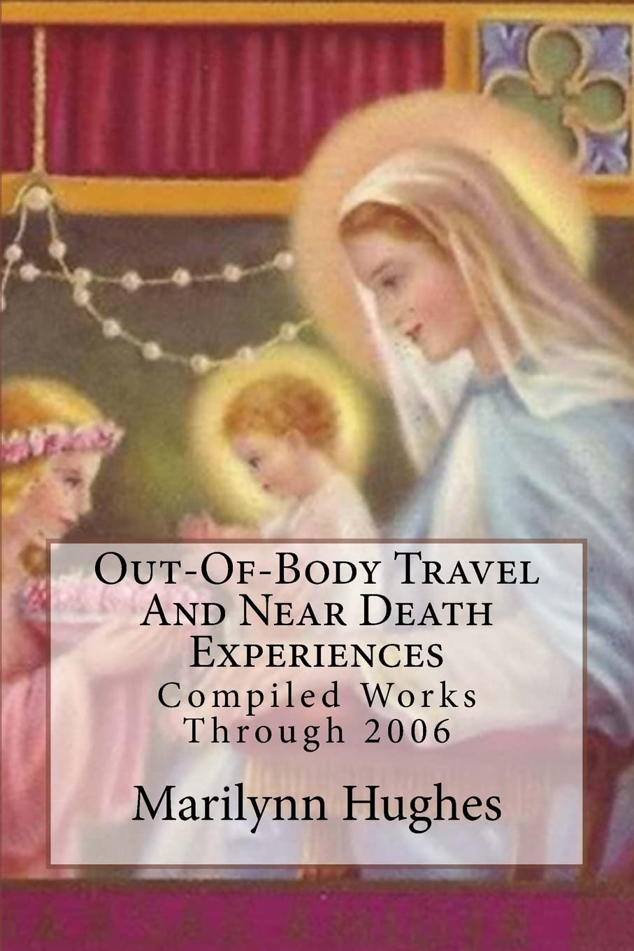 Out-Of-Body Travel And Near Death Experiences: Compiled Works Through 2006 book