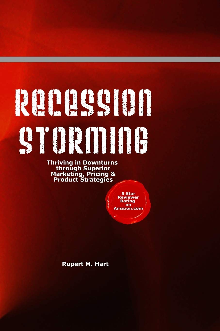 Recession Storming: Thriving In Downturns Through Superior Marketing, Pricing And Product Strategies Business, Finance & Career