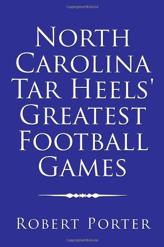 North Carolina Tar Heels' Greatest Football Games Leisure & Fun