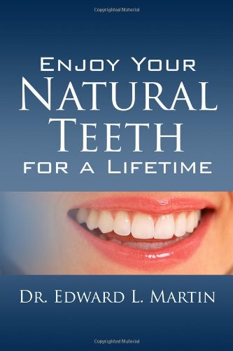 Enjoy Your Natural Teeth for a Lifetime: Avoid the Pain and Inconvenience of a Toothache and Save a Bundle of Money Health, Nutrition & Fitness
