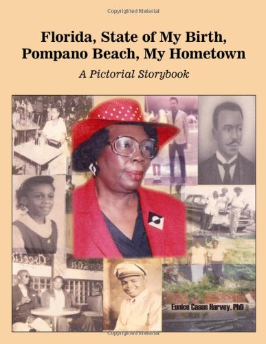 Florida, State of My Birth, Pompano Beach, My Hometown: A Pictorial Storybook Politics & History