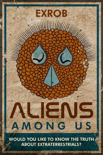 Aliens Among Us: Would You Like to Know The Truth About Extraterrestrials? book