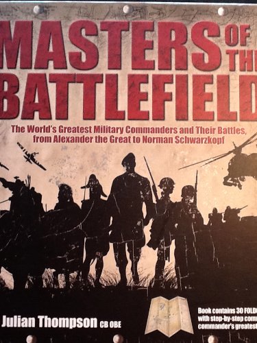 Masters of the Battlefield - The World's Greatest Military Commanders and their Battles, from Alexander the Great to Norman Schwarzkopf Books