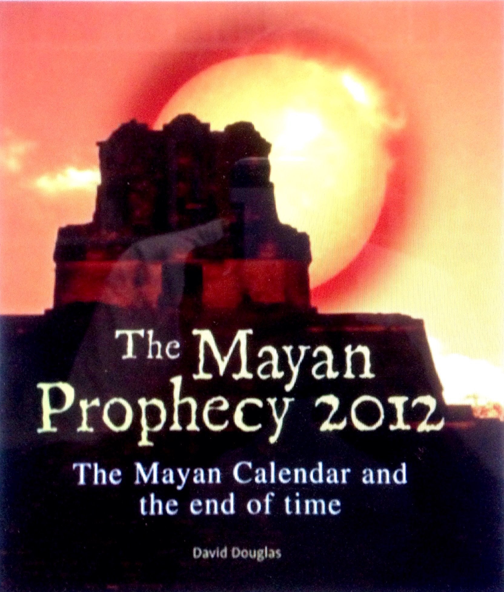 The Mayan Prophecy 2012: The Mayan Calendar and the end of time Books