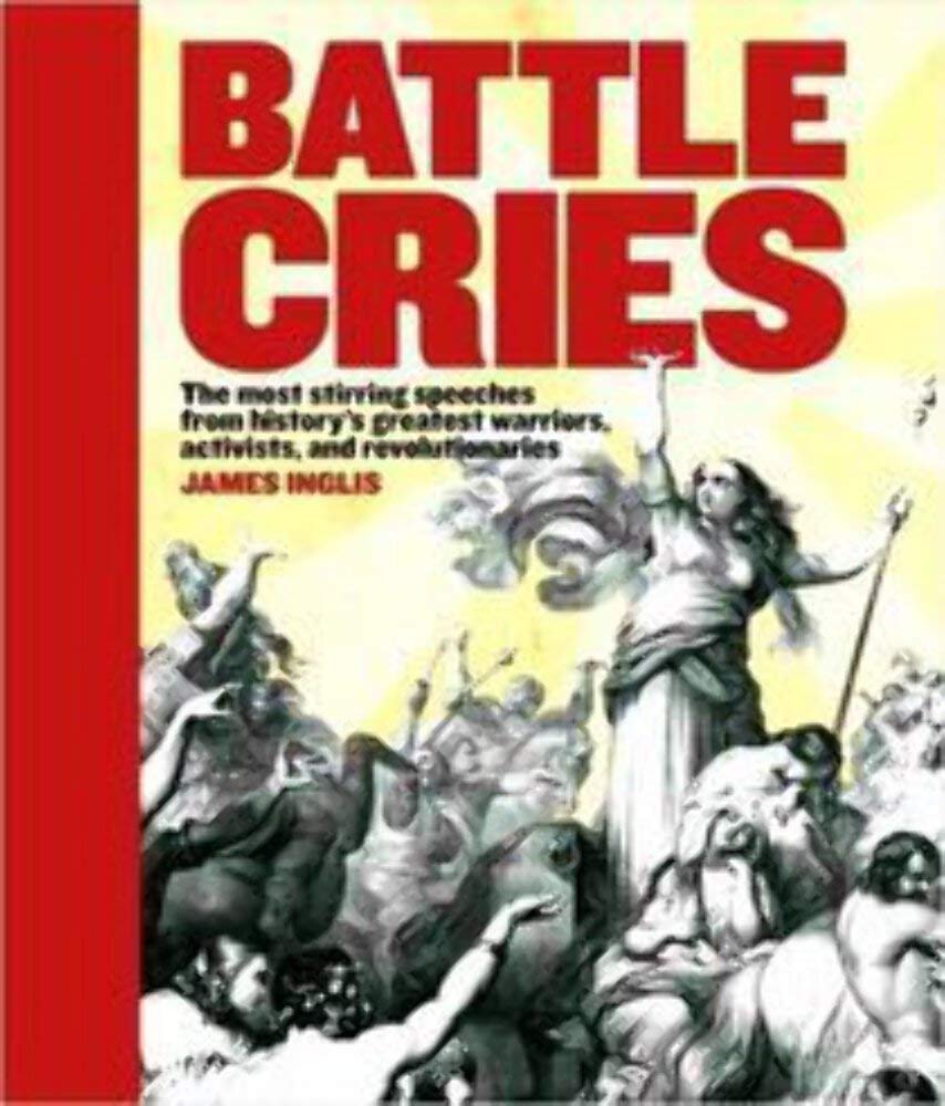 Battle Cries : The Most Stirring Speeches From History's Greatest... Books