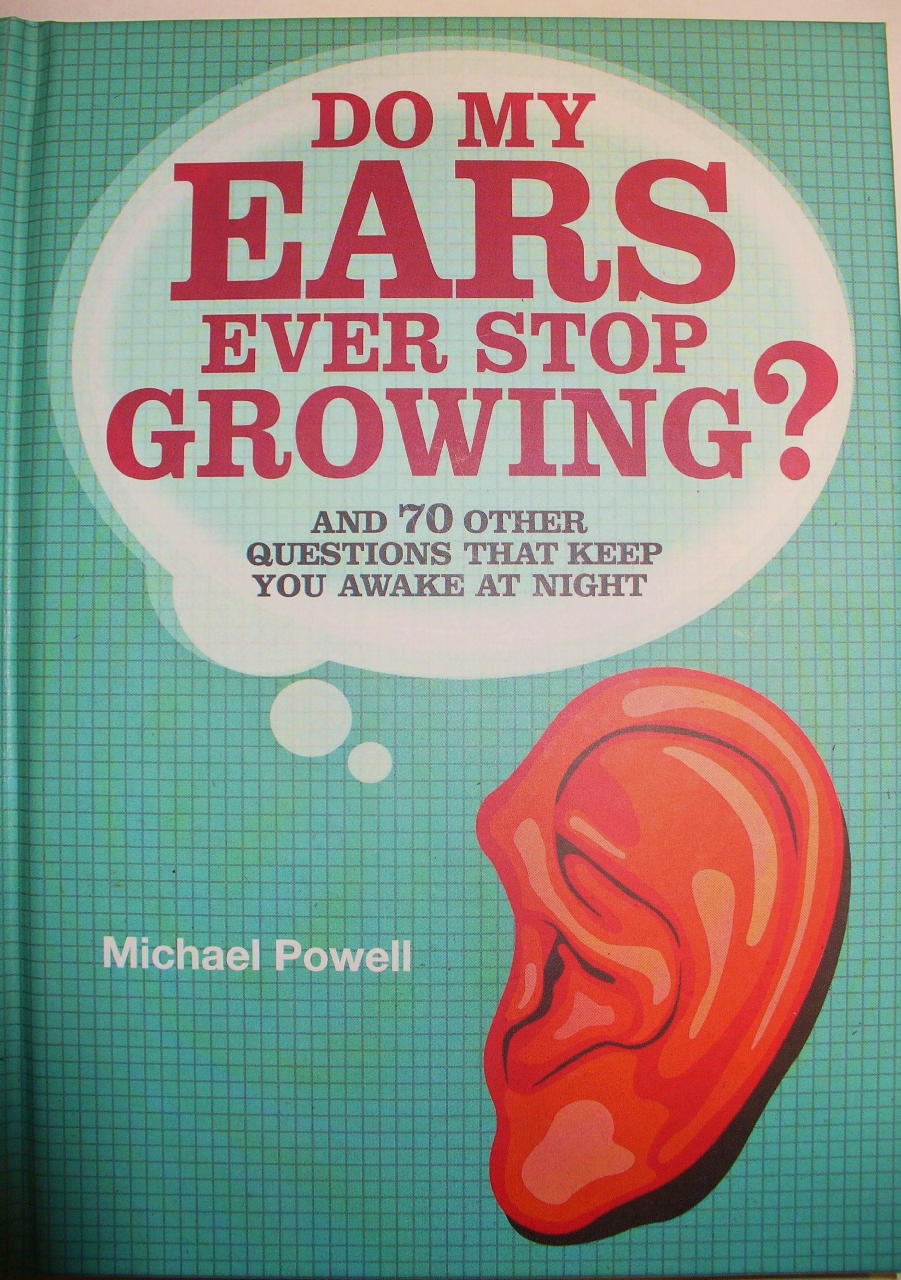 Do My Ears Ever Stop Growing?: And 70 Other Questions that Keep You Awake at Night Books