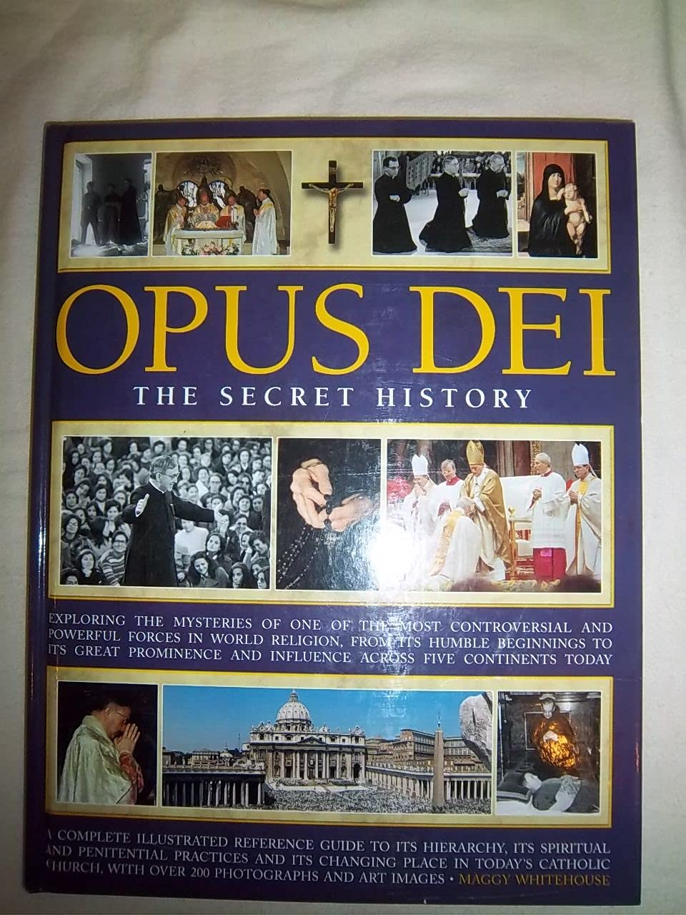 Opus Dei: The Secret History: Exploring the Mysteries of One of the Most Controversial and Powreful Forces in World Religion. book