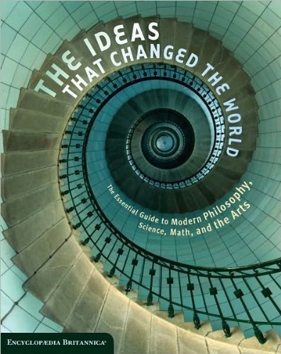 The Ideas That Changed the World: The Essential Guide to Modern Philosophy, Science, Math, and the Arts Books