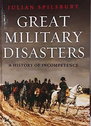 Great Military Disasters: A History of Incompetence Books
