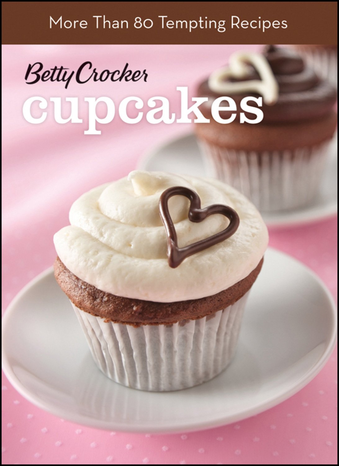 Betty Crocker Just Cupcakes: 100 Recipes for the Way You Really Cook BN Edition Books