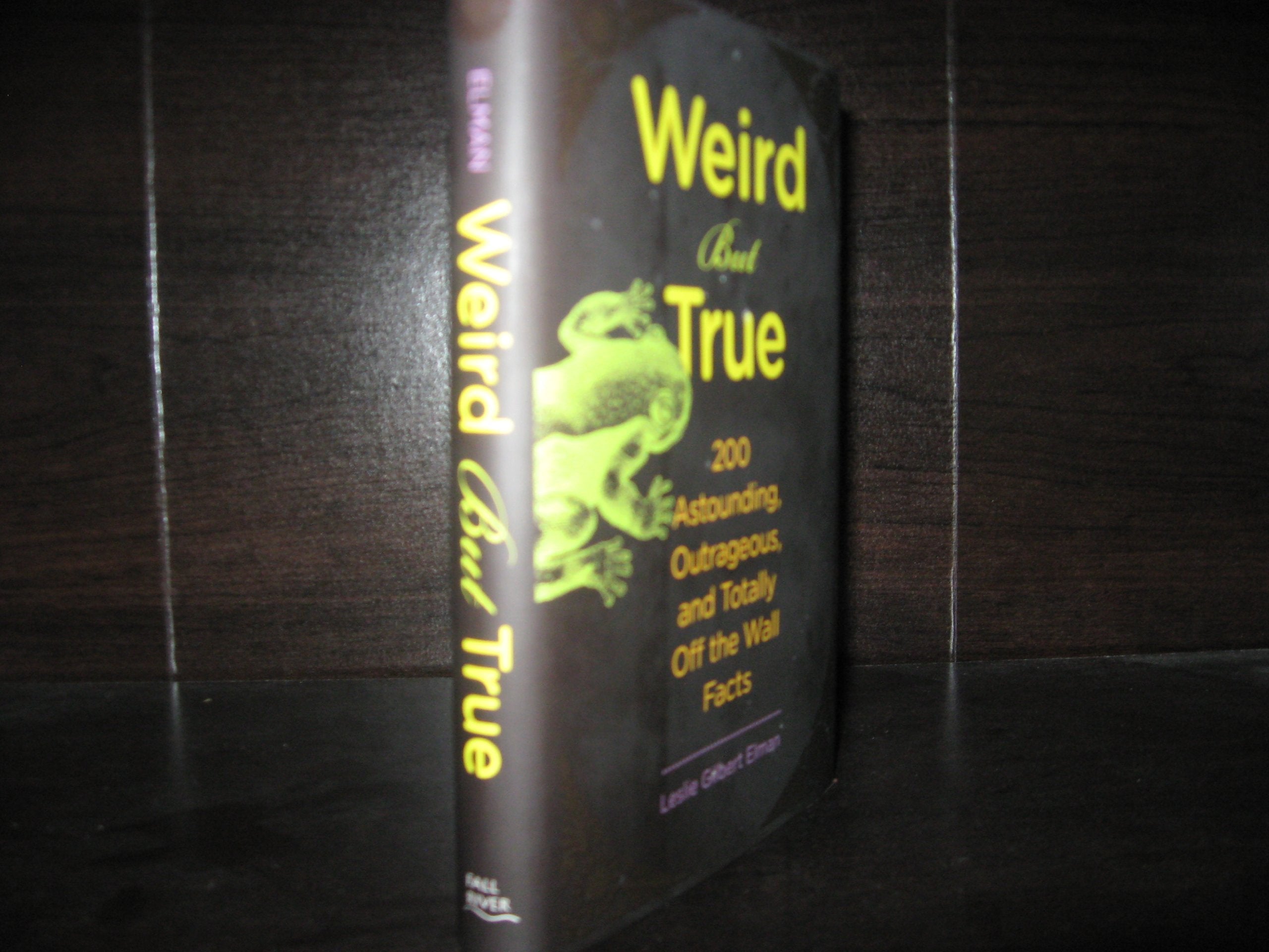 Weird But True, 200 Astounding, Outrageous, and Totally Off the Wall Facts Books