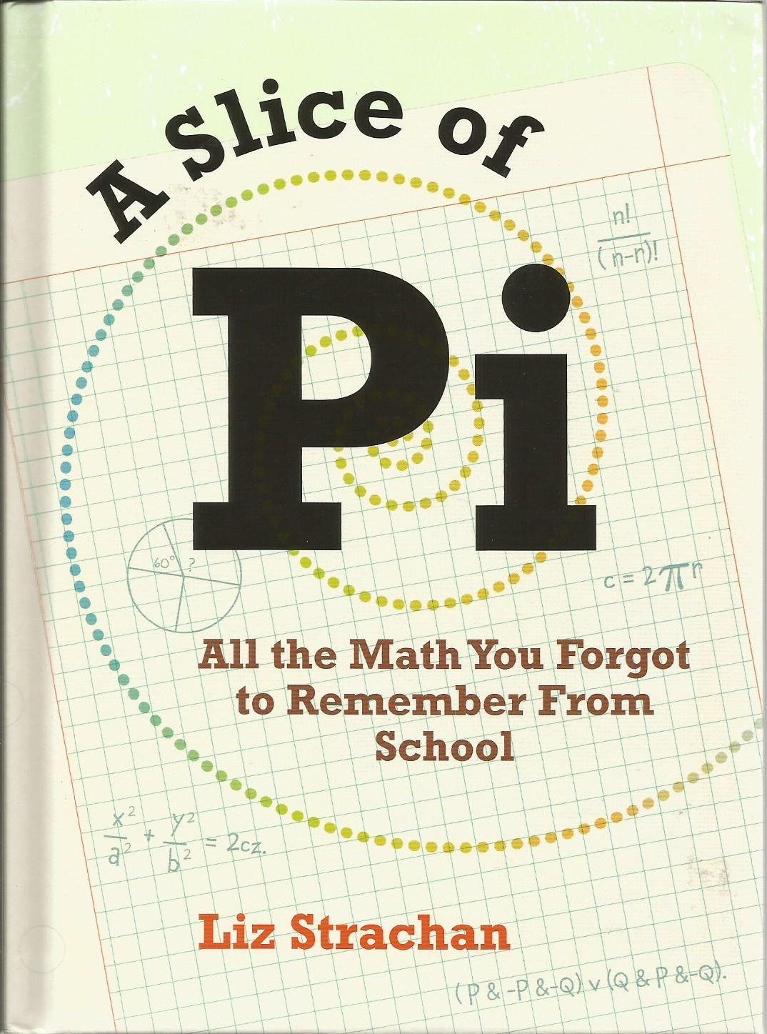 A Slice of Pi, All the Math You Forgot to Remember From School Books
