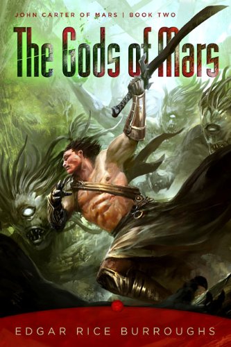 The Gods of Mars: John Carter of Mars, Book Two Classics