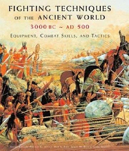 Fighting Techniques of the Ancient World (3000 B.C. to 500 A.D.): Equipment, Combat Skills and Tactics Books