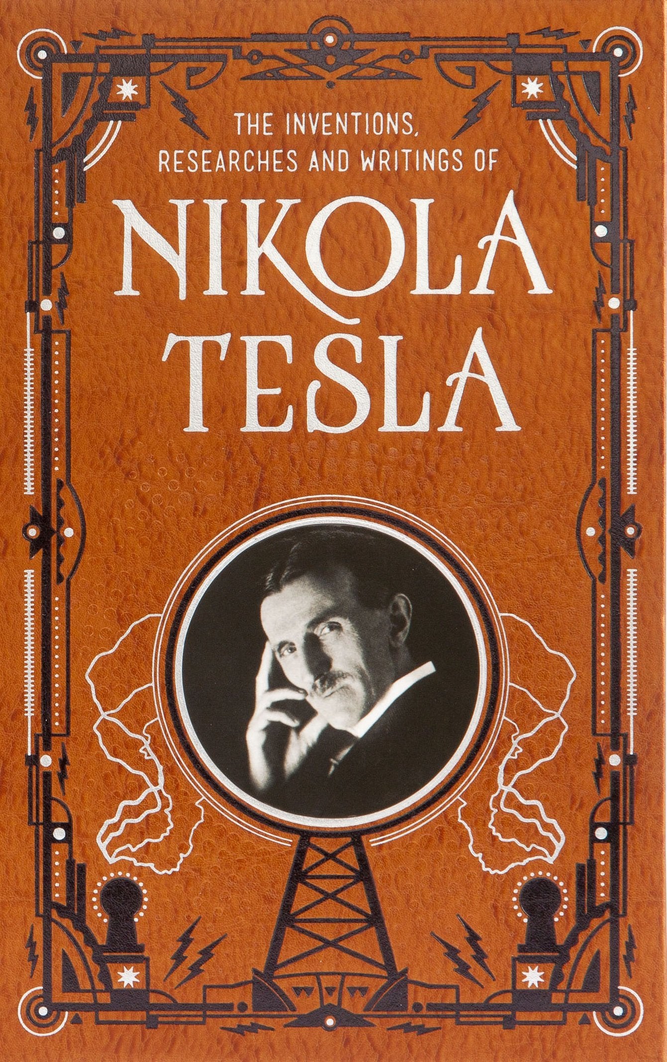 Inventions, Researches and Writings of Nikola Tesla (Barnes & Noble Leatherbound Classic Collection) Essays & Short Stories