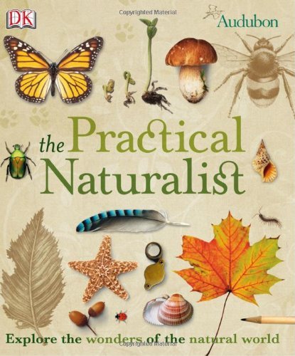 Practical Naturalist: Field Guide: An Illustrated Guide to the Wonders of the Natural World book