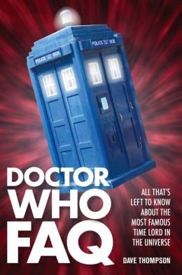 Doctor Who FAQ: All That's Left to Know About the Most Famous Time Lord in the Universe Books