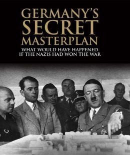 Germany's Secret Masterplan in World War II: What Would Have Happened If the Nazis Had Won the War Books