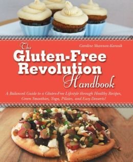 The Gluten-free Revolution Handbook: A Balanced Guide to a Gluten-free Lifestyle Through Healthy Recipes, Green Smoothies, Yoga, Pilates, and Easy Desserts! Lifestyle