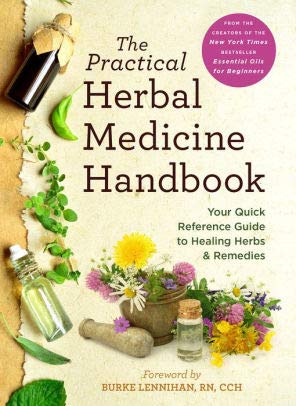 The Practical Herbal Medicine Handbook: Your Quick Reference Guide to Healing Herbs & Remedies Reference Books