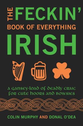 Feckin' Book of Everything Irish: A Gansey-Load of Books