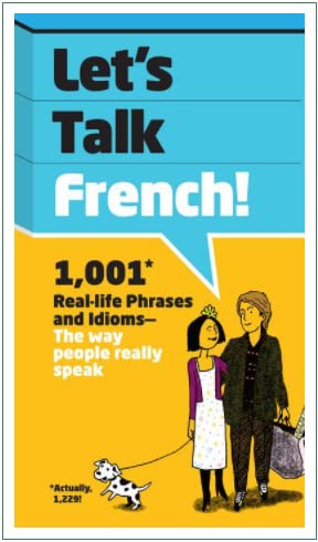 Let's Talk French: 1,001 Real-life Phrases and Idioms -- The Way People Really Speak Books
