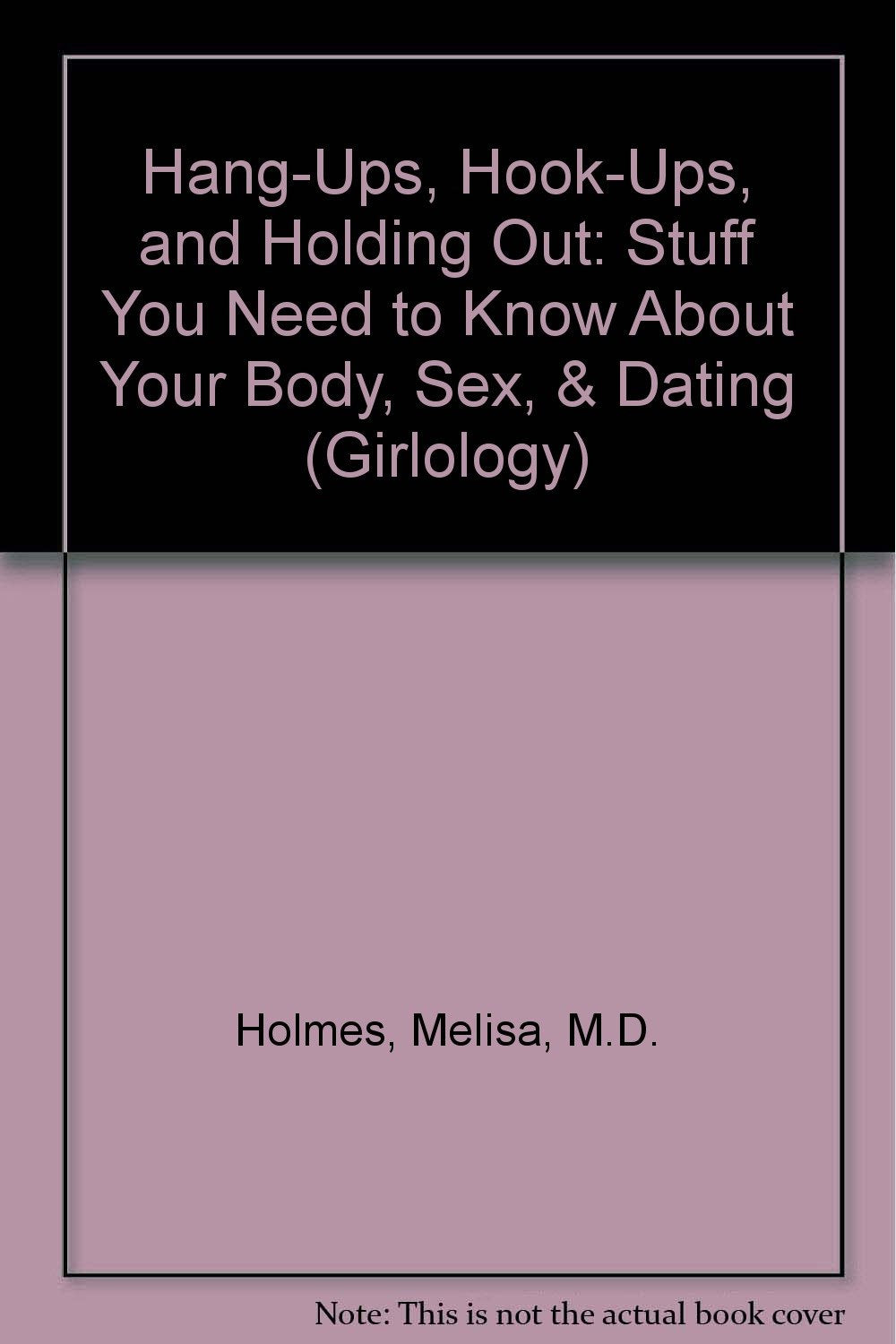 Hang-Ups, Hook-Ups, and Holding Out: Stuff You Need to Know About Your Body, Sex, & Dating (Girlology) Books