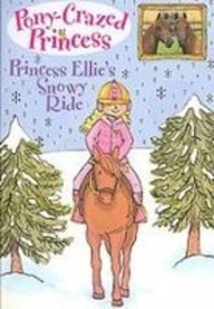 Princess Ellie's Snowy Ride (Pony-Crazed Princess) Books