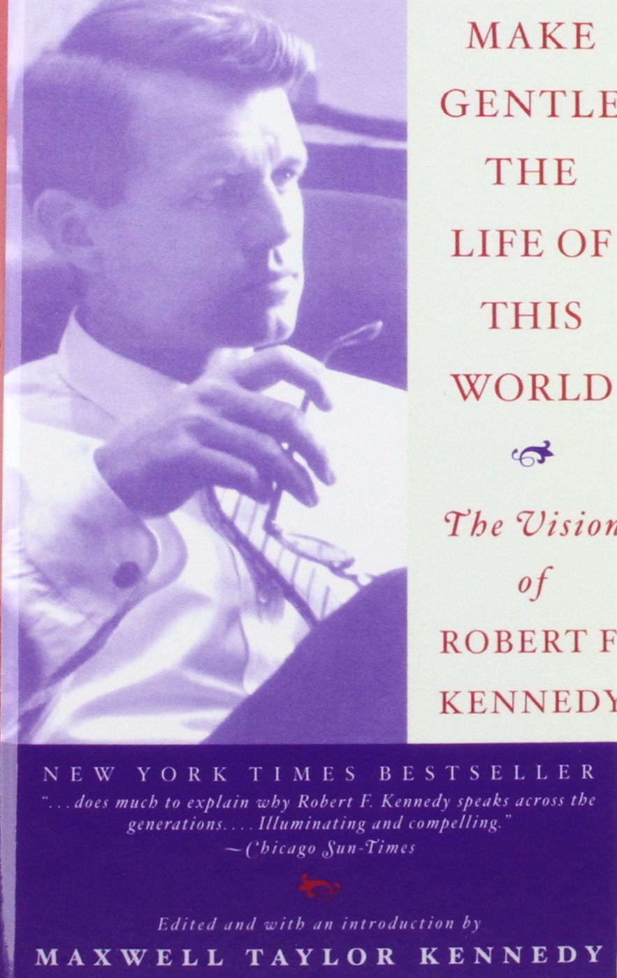 Make Gentle the Life of This World: The Vision of Robert F. Kennedy Books