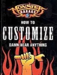 Monster Garage How to Customize Damn Near Anything Books