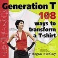 Generation T: 108 Ways to Transform a T-shirt Film, Art & Culture