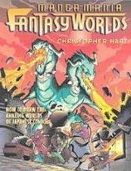 Manga Mania Fantasy Worlds: How to Draw the Amazing Worlds of Japanese Comics Books