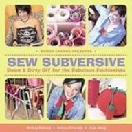 Sew Subversive: Down & Dirty Diy for the Fabulous Fashionista Hobbies & Crafts